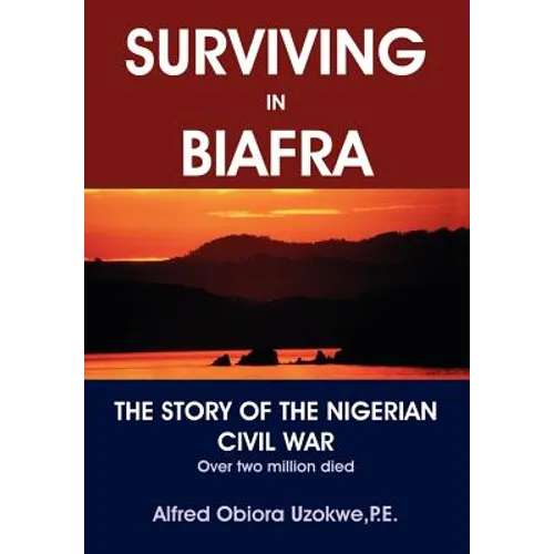 Surviving in Biafra: The Story of the Nigerian Civil War - Hardcover