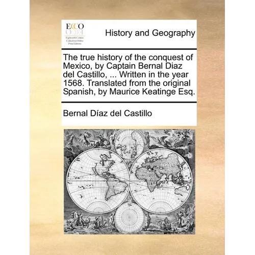 The true history of the conquest of Mexico, by Captain Bernal Diaz del Castillo, ... Written in the year 1568. Translated from the original Spanish, b - Paperback
