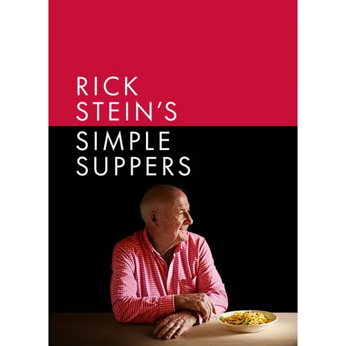Rick Stein's Simple Suppers: A Brand-New Collection of Over 120 Easy Recipes - Hardcover