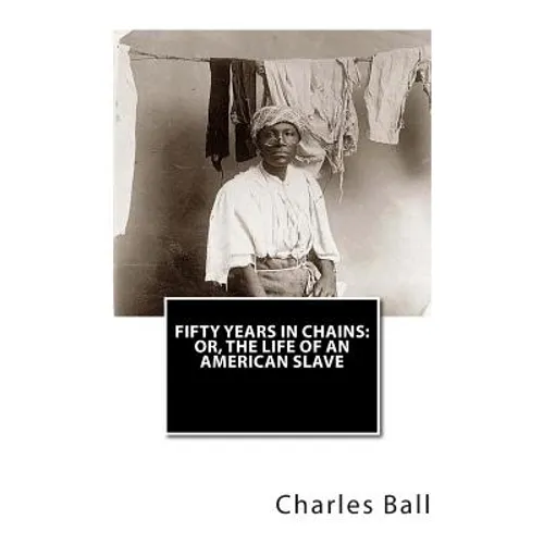 Fifty Years In Chains: or, The Life of an American Slave - Paperback