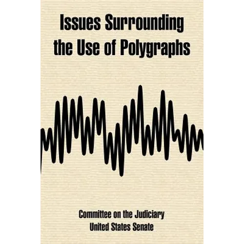 Issues Surrounding the Use of Polygraphs - Paperback