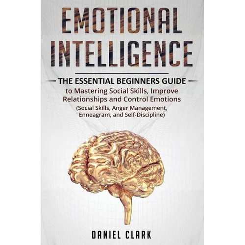 Emotional Intelligence: The Essential Beginners Guide to mastering social skills, improve relationship and control emotions (social skills, an - Paperback
