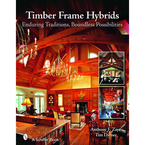 Timber Frame Hybrids: Enduring Traditions, Boundless Possibilities - Hardcover
