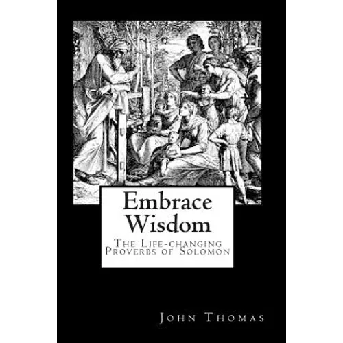 Embrace Wisdom: The Life-changing Proverbs of Solomon - Paperback