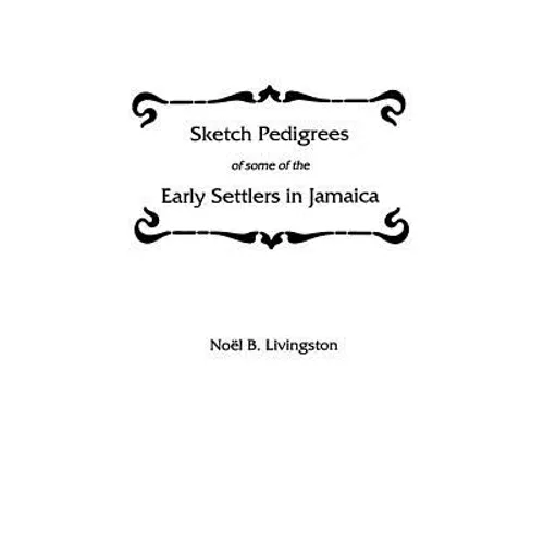 Sketch Pedigrees of Some of the Early Settlers in Jamaica - Paperback