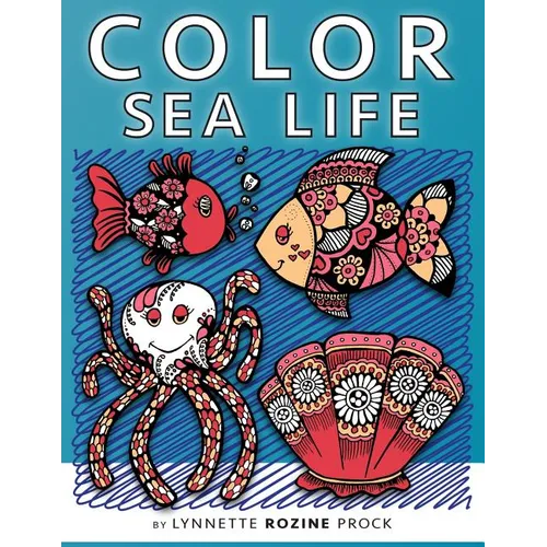 Color Sea Life: All-Age Coloring Book in Celebration of Oceans, Seas, and Waterways - Paperback