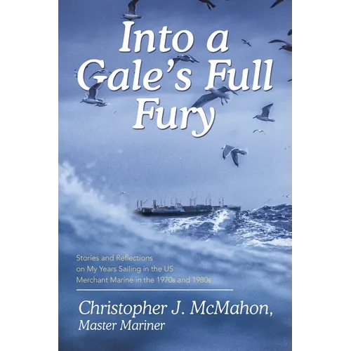 Into a Gale's Full Fury: Stories and Reflections on My Years Sailing in the US Merchant Marine in the 1970s and 1980s - Paperback