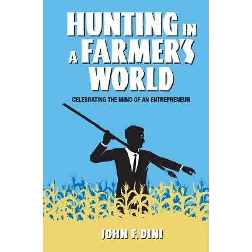 Hunting in a Farmer's World: Celebrating the Mind of an Entrepreneur - Paperback