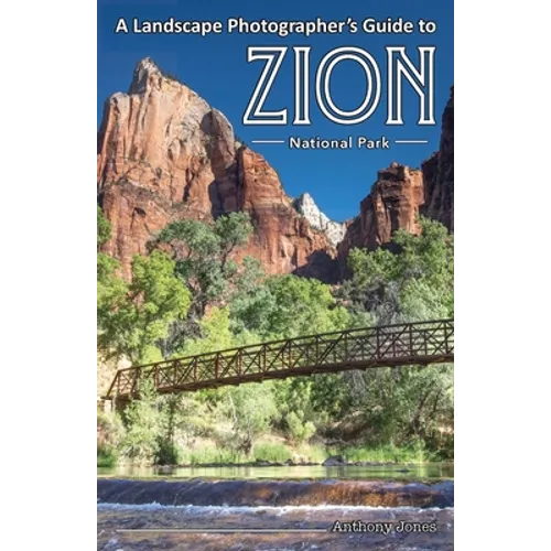 A Landscape Photographer's Guide to Zion National Park - Paperback