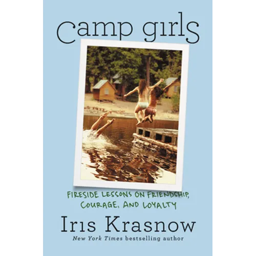 Camp Girls: Fireside Lessons on Friendship, Courage, and Loyalty - Hardcover
