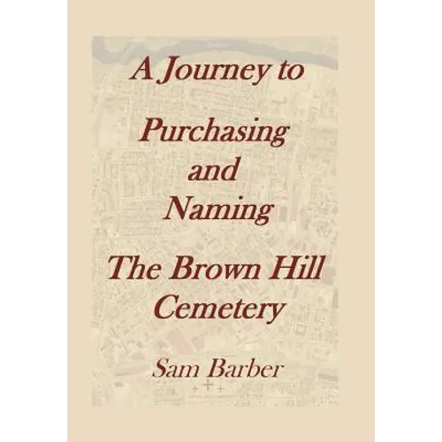 A Journey To Purchasing And Naming The Brown Hill Cemetery - Hardcover