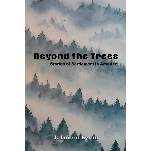 Beyond the Trees: Stories of Settlement in America - Paperback