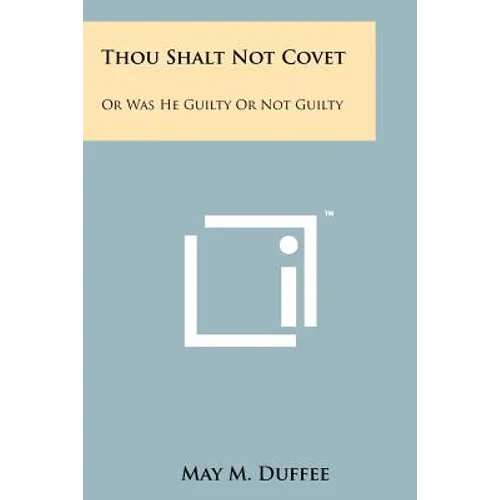 Thou Shalt Not Covet: Or Was He Guilty Or Not Guilty - Paperback