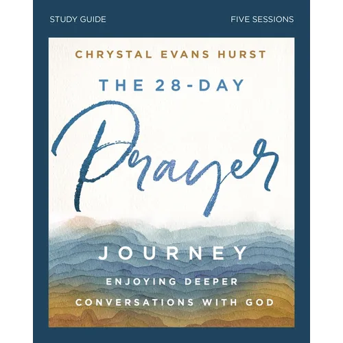 The 28-Day Prayer Journey Bible Study Guide: Enjoying Deeper Conversations with God - Paperback