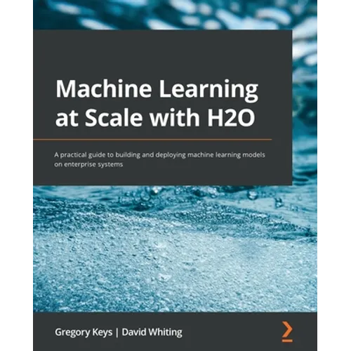 Machine Learning at Scale with H2O: A practical guide to building and deploying machine learning models on enterprise systems - Paperback