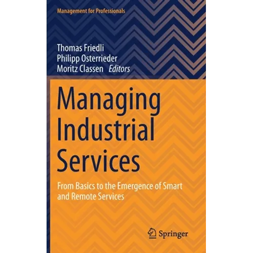 Managing Industrial Services: From Basics to the Emergence of Smart and Remote Services - Hardcover