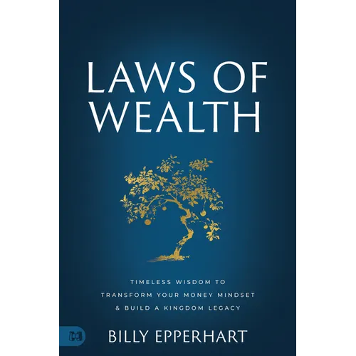 Laws of Wealth: Timeless Wisdom to Transform Your Money Mindset & Build a Kingdom Legacy - Hardcover