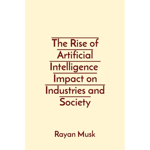 The Rise of Artificial Intelligence Impact on Industries and Society - Paperback