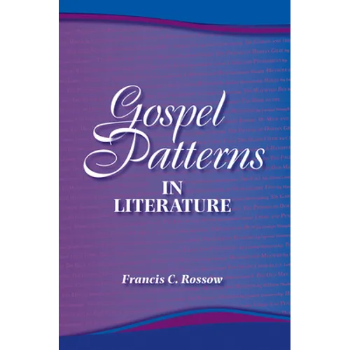 Gospel Patterns in Literature: Familiar Truths in Unexpected Places - Paperback
