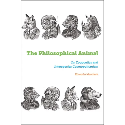 The Philosophical Animal: On Zoopoetics and Interspecies Cosmopolitanism - Paperback