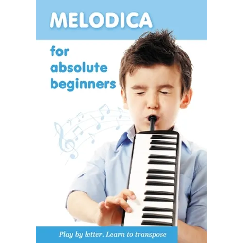 Melodica for Absolute Beginners. Play by Letter. Learn to Transpose - Paperback