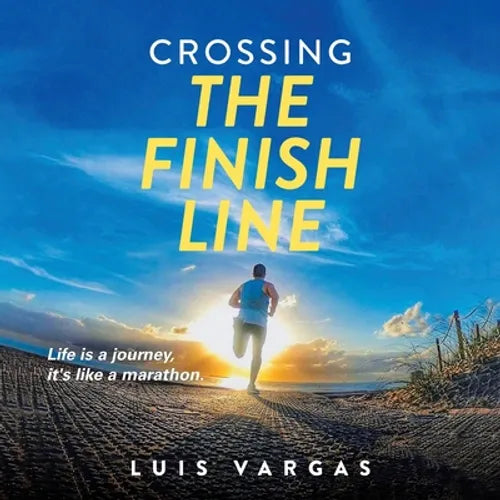 Crossing the Finish Line: Life is a journey, it's like a marathon - Paperback