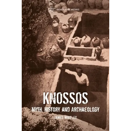 Knossos: Myth, History and Archaeology - Hardcover