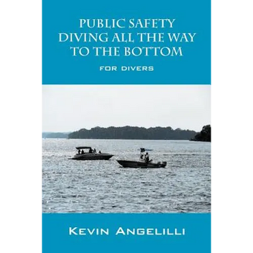 Public Safety Diving All the Way to the Bottom: For Divers - Paperback