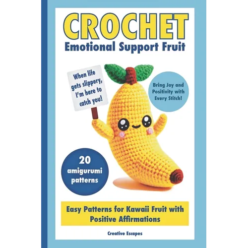 Crochet Emotional Support Fruit: Simple Kawaii Fruit Amigurumi Patterns with Positive Affirmations for Mental Well-Being - Paperback