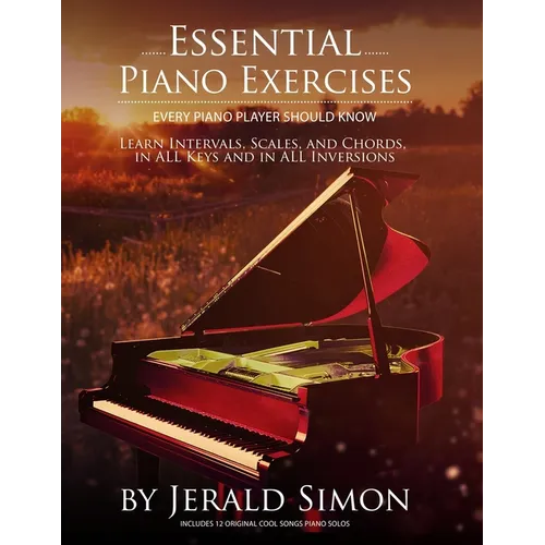 Essential Piano Exercises Every Piano Player Should Know: Learn Intervals, Pentascales, Tetrachords, Scales (major and minor), Chords (triads, sus, au - Paperback