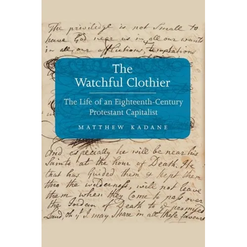 Watchful Clothier: The Life of an Eighteenth-Century Protestant Capitalist - Hardcover