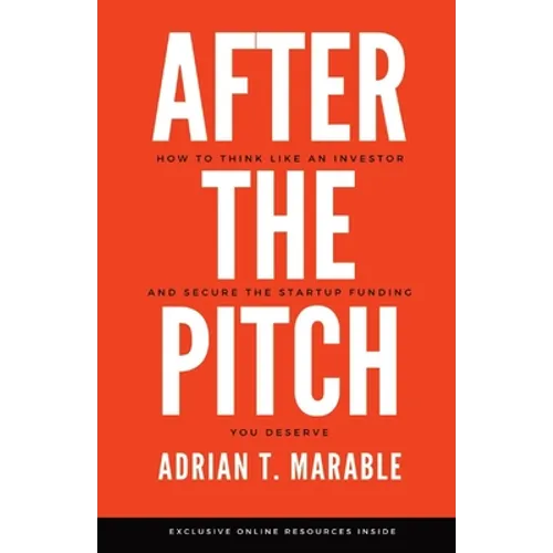 After the Pitch: How to Think Like an Investor and Secure the Startup Funding You Deserve - Paperback