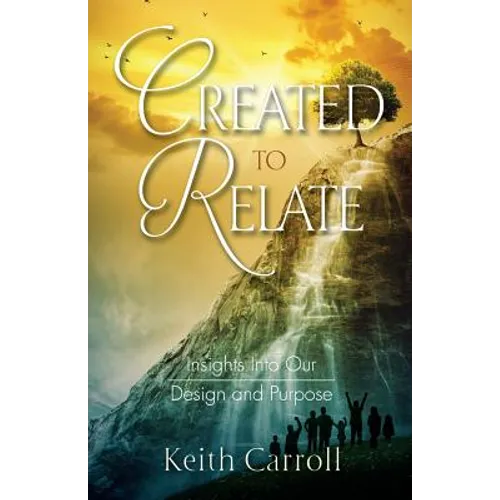 Created to Relate: Insights Into Our Design and Purpose - Paperback