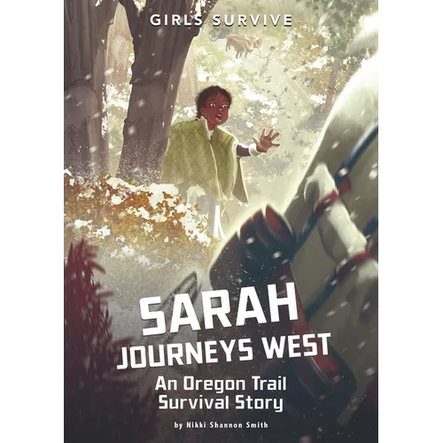 Sarah Journeys West: An Oregon Trail Survival Story - Hardcover