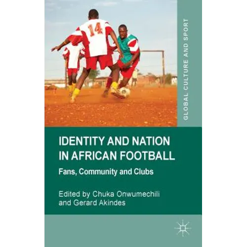 Identity and Nation in African Football: Fans, Community, and Clubs - Hardcover