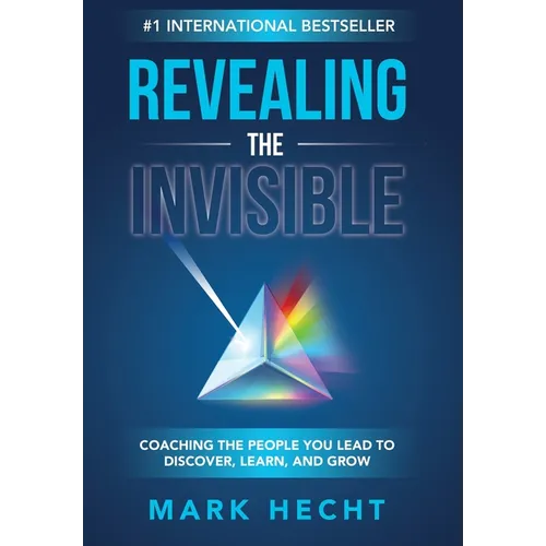 Revealing the Invisible: Coaching the People You Lead to Discover, Learn, and Grow - Hardcover