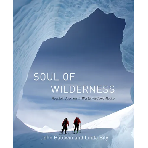 Soul of Wilderness: Mountain Journeys in Western BC and Alaska - Hardcover