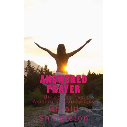 Answered Prayer: Unlocking the Ancient Cosmic Codes - Paperback