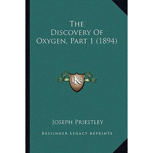 The Discovery Of Oxygen, Part 1 (1894) - Paperback