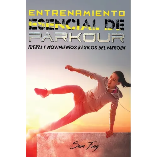 Entrenamiento Esencial de Parkour: Fuerza y Movimientos Básicos del Parkour - Paperback