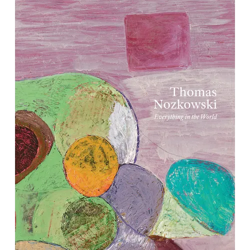 Thomas Nozkowski: Everything in the World - Paperback