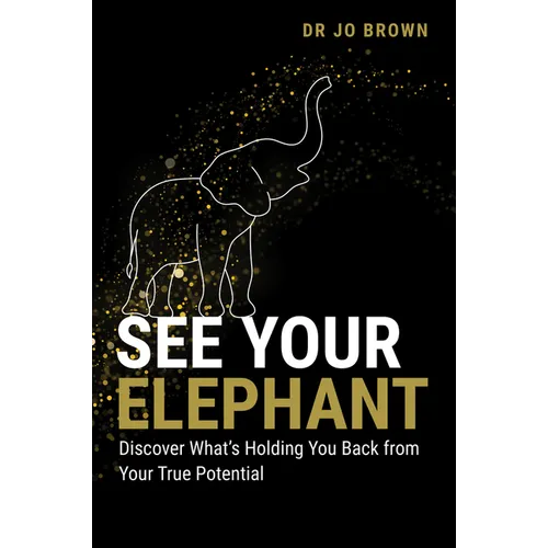 See Your Elephant: Discover What's Holding You Back from Your True Potential - Paperback