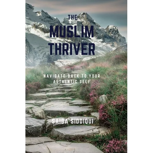 The Muslim Thriver: Navigate back to your authentic self - Paperback