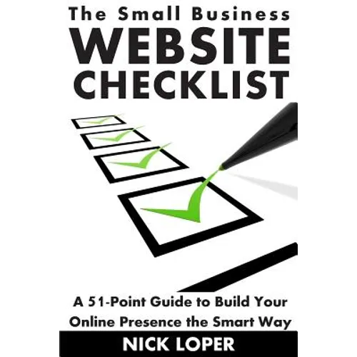 The Small Business Website Checklist: A 51-Point Guide to Build Your Online Presence the Smart Way - Paperback