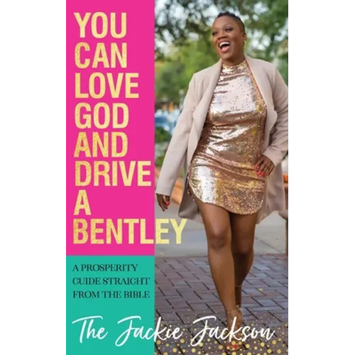 You Can Love God and Drive a Bentley!: A Prosperity Guide Straight From The Bible - Paperback