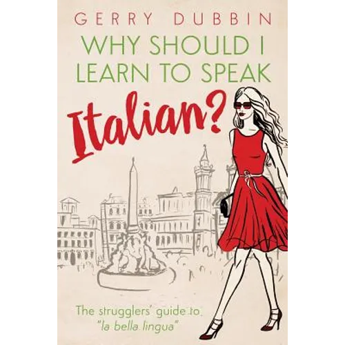 Why Should I Learn to Speak Italian?: The Strugglers' Guide to "La Bella Lingua" - Paperback