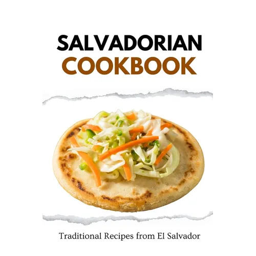 Salvadorian Cookbook: Traditional Recipes from El Salvador - Paperback