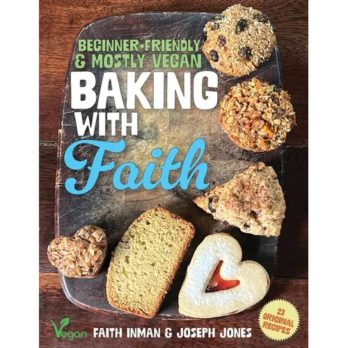 Baking with Faith: Beginner-Friendly Mostly Vegan Recipes - Paperback