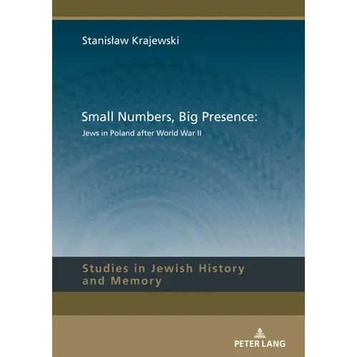 Small Numbers, Big Presence: Jews in Poland After World War II - Hardcover