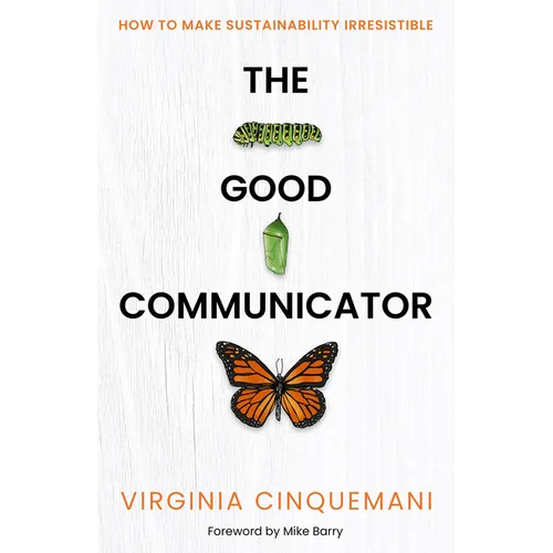 The Good Communicator: How to Make Sustainability Irresistible - Paperback